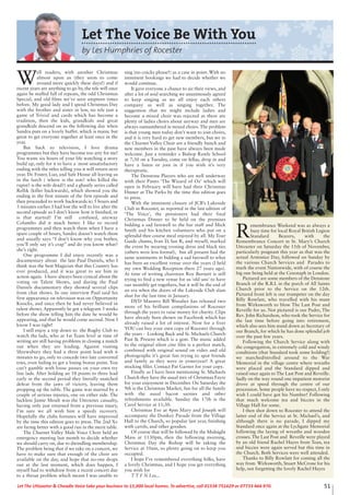 51Let The Uttoxeter & Cheadle Voice take your business to 15,000 local homes. To advertise, call 01538 751629 or 07733 466 970.
Let The Voice Be With You
by Les Humphries of Rocester
W
ell readers, with another Christmas
almost upon us (they seem to come
around more quickly these days!) and if
recent years are anything to go by, the tele will once
again be stuffed full of repeats, the odd Christmas
Special, and old films we’ve seen umpteen times
before. My good lady and I spend Christmas Day
with the brother and sister in law, no tele just a
game of Trivial and cards which has become a
tradition, then the kids, grandkids and great
grandkids descend on us the following day when
Sandra puts on a lovely buffet. which is manic but
great to get everyone together at least once in the
year.
But back to television, I love drama
programmes but they have become too arty for me!
You waste six hours of your life watching a story
build up, only for it to have a  most unsatisfactory
ending with the titles telling you it will return next
year. Dr. Foster, Liar, and Safe House all leaving us
in the lurch ( where is the son? who killed the
rapist? is the wife dead?) and a ghastly series called
Rellik (killer backwards), which showed you the
ending in the first minute of the first episode and
then proceeded to work backwards ie; 5 hours and
3 minutes earlier. I had lost the will to live after the
second episode so I don’t know how it finished, or
is that started? I’m still  confused, anyway
Columbo did it much better. I like to record
programmes and then watch them when I have a
spare couple of hours, Sandra doesn’t watch them
and usually says “I don’t know why you bother,
you’ll only say it’s crap” and do you know what?
she’s right.
One programme I did enjoy recently was a
documentary about  the late Paul Daniels, who I
think was the best Magician that this Country has
ever produced, and it was great to see him in
action again.  I have always been cynical about the
voting on Talent Shows, and during the Paul
Daniels documentary they showed several clips
from chat shows. In one interview Paul said his
first appearance on television was on Opportunity
Knocks, and since then he had never believed in
talent shows. Apparently he got a telegram 3 weeks
before the show telling him the date he would be
appearing, and that he would come second. Now I
know I was right!
I still enjoy a trip down to  the Rugby Club to
watch the lads, who at 1st Team level at time of
writing are still having problems in closing a match
out when they are leading. Against visiting
Shrewsbury they had a three point lead with 6
minutes to go, only to concede two late converted
tries, even failing to get a losing bonus point. You
can’t gamble with loose passes on your own try
line lads. After holding an 18 points to three lead
early in the second period they literally snatched
defeat from the jaws of victory, leaving them
propping up the table. The game was marred by a
couple of serious injuries, one on either side. The
luckless Jamie Moult was the Uttoxeter casualty,
having only just returned from a previous injury,
I’m sure we all wish him a speedy recovery.
Hopefully the clubs fortunes will have improved
by the time this edition goes to press. The 2nd Xv
are faring better with a good run in the merit table.
The Churnet Valley Male Voice Choir held an
emergency meeting last month to decide whether
we should carry on, due to dwindling membership.
The problem being that if we take on a concert, we
have to make sure that enough of the choir are
available on the day, and hope that no-one drops
out at the last moment, which does happen, I
myself had to withdraw from a recent concert due
to a throat problem which meant I was unable to
sing (no cracks please!) as a case in point. With no
imminent bookings we had to decide whether we
would continue. 
It gave everyone a chance to air their views, and
after a lot of soul searching we unanimously agreed
to keep singing as we all enjoy each others
company as well as singing together. The
suggestion that we might include ladies and
become a mixed choir was rejected as there are
plenty of ladies choirs about anyway and men are
always outnumbered in mixed choirs. The problem
is that young men today don’t want to join choirs,
and it is very hard to get new members, but we in
the Churnet Valley Choir are a friendly bunch and
new members in the past have always been made
welcome. Just a reminder = Bishop Rawle School
at 7;30 on a Tuesday, come on fellas, drop in and
have a listen or join in if you wish it’s very
therapeutic. 
The Denstone Players who are well underway
with their Panto ‘The Wizard of Oz’ which will
open in February will have had their Christmas
Dinner at The Parks by the time this edition goes
to press. 
With the imminent closure of JCB’s Lakeside
Club in Rocester, as reported in the last edition of
‘The Voice’, the pensioners had their final
Christmas Dinner to be held on the premises
bidding a sad farewell to the bar staff and Mick
Smith and his kitchen volunteers who put on a
splendid thee course meal enjoyed by all. My Tour
Guide chums, Ivan D, Ian R, and myself, marked
the event by wearing evening dress and black ties
(others were less formal),  but all present had the
same sentiments in bidding a sad farewell to what
has been an excellent venue over the years (I held
my own Wedding Reception there 27 years ago).
At time of writing chairman Roy Burnett is still
trying to find a new venue for us ‘old uns’ to have
our monthly get togethers, but it will be the end of
an era when the doors of the Lakeside Club slam
shut for the last time in January.
DVD Maestro Bill Woodier has released two
more of his brilliant compilations of Rocester
through the years to raise money for charity. Clips
have already been shown on Facebook which has
already raised a lot of interest. Now for a fiver
YOU can buy your own copy of Rocester through
the years -  Looking Back and St. Michaels Church
Past & Present which is a gem. The music added
to the original silent cine film is a perfect match,
combined with original sound on video and old
photographs it’s great fun trying to spot friends
and family as they were in yesteryear! A great
stocking filler. Contact Pat Garner for your copy.
Finally as I have been mentioning St. Michaels
Church they have the usual mix of Christmas Fayre
for your enjoyment in December. On Saturday the
9th is the Christmas Market, fun for all the family
with the usual bacon sarnies and other
refreshments available. Sunday the 17th is the
Carol Service at 11;30.
Christmas Eve at 4pm Mary and Joseph will
accompany the Donkey Parade from the Village
Hall to the Church, so popular last year, finishing
with carols, and other goodies.
Of course that will be followed by the Midnight
Mass at 1130pm, then the following morning,
Christmas Day the Bishop will be taking the
Service at 10am, so plenty going on to keep you
occupied.
I hope I’ve remembered everything folks, have
a lovely Christmas, and I hope you get everything
you wish for
T T F N Les...
R
emembrance Weekend was as always a
busy time for local Royal British Legion
Standard Bearers, with the
Remembrance Concert in St. Mary’s Church
Uttoxeter on Saturday the 11th of November,
particularly poignant this year as that was the
actual Armistice Day, followed on Sunday by
the various Church Services and Parades to
mark the event Nationwide, with of course the
big one being held at the Cenotaph in London.
Pictured are some members of the Denstone
Branch of the R.B.L in the porch of All Saints
Church prior to the Service on the 12th.
Pictured front left is our trumpeter on the day
Billy Rowlatt, who travelled with his mum
from Wirksworth to blow The Last Post and
Reveille for us. Not pictured is our Padre, The
Rev. John Richardson, who took the Service for
the last time before going into retirement,
which also sees him stand down as Secretary of
our Branch, for which he has done splendid job
over the past few years.
Following the Church Service along with
the congregation, in extremely cold and windy
conditions (that Standard took some holding!)
we marched/strolled around to the War
Memorial in the village centre where wreaths
were placed and the Standard dipped and
raised once again to The Last Post and Reveille.
Sadly on the way round one impatient motorist
drove at speed through the centre of our
procession. Some people have no respect, I only
wish I could have got his Number! Following
that much welcome tea and biccies in the
Village Hall for some.
I then shot down to Rocester to attend the
latter end of the Service at St. Michael’s, and
although there is no parade, I dipped my
Standard once again at the Lychgate Memorial
following the laying of wreaths and wooden
crosses. The Last Post and Reveille were played
by an old friend Rachel Hayes from Tean, tea
and biccies were again served but this time in
the Church. Both Services were well attended.
Thanks to Billy Rowlatt for coming all the
way from Wirksworth, Stuart McCrone for his
help, not forgetting the lovely Rachel Hayes
 