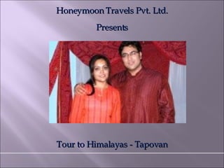 Honeymoon Travels Pvt. Ltd. Presents Tour to Himalayas - Tapovan 