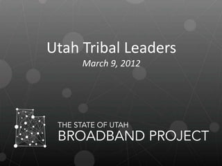 Utah Tribal Leaders
     March 9, 2012
 