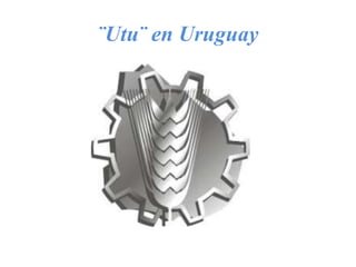 ¨Utu¨ en Uruguay
 