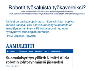 Opetusteknologioiden kehittyminen
NMC/CoSN Horizon Report, 2016 K-12 Edition
cdn.nmc.org/media/2016-nmc-cosn-horizon-report-k12-EN.pdf
• Teknologiatyöpajat
• Verkko-oppiminen
• Robotiikka
• Virtuaalitodellisuus
• Keinoäly
• Puettava teknologia
1-2 vuotta
2-3 vuotta
4-5 vuotta
 