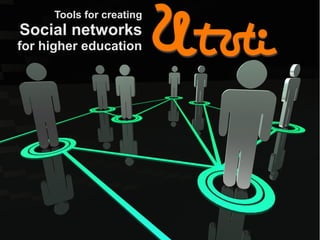 Tools for creating
Social networks
for higher education
 