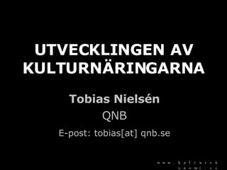 Tobias Nielsén QNB E-post: tobias[at] qnb.se UTVECKLINGEN AV KULTURNÄRINGARNA 