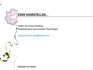 EVEN VOORSTELLEN…


Joleen de Jong-Veneberg
Studieadviseur (pre-)master Psychologie

studieadviseur-mps@utwente.nl
 