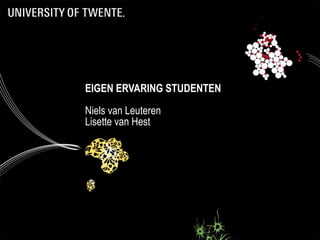 EIGEN ERVARING STUDENTEN

Niels van Leuteren
Lisette van Hest
 