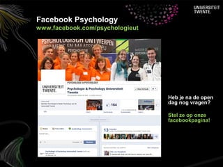 Facebook Psychology
www.facebook.com/psychologieut




                                 Heb je na de open
                                 dag nog vragen?

                                 Stel ze op onze
                                 facebookpagina!
 