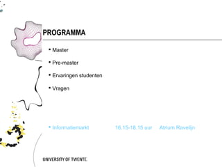 PROGRAMMA

  Master

  Pre-master

  Ervaringen studenten

  Vragen




  Informatiemarkt        16.15-18.15 uur   Atrium Ravelijn
 