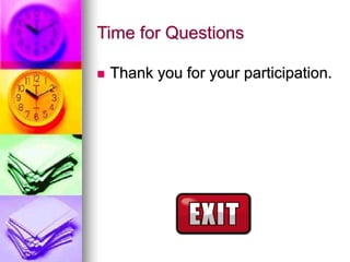 Time for Questions
 Thank you for your participation.
 