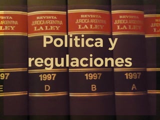 Politica y
regulaciones
 