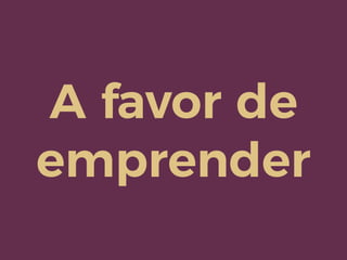 A favor de
emprender
 