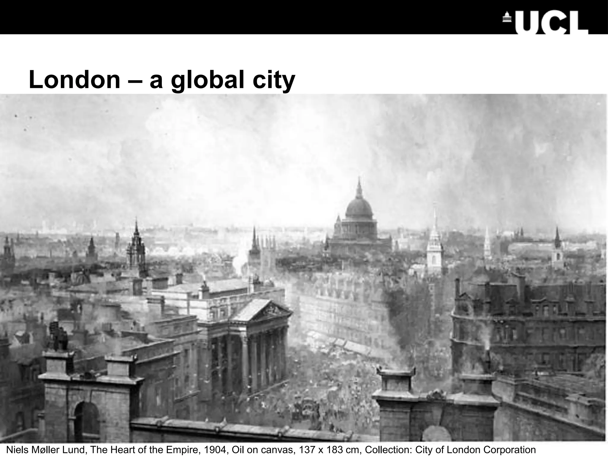 London – a global city
Niels Møller Lund, The Heart of the Empire, 1904, Oil on canvas, 137 x 183 cm, Collection: City of London Corporation
 