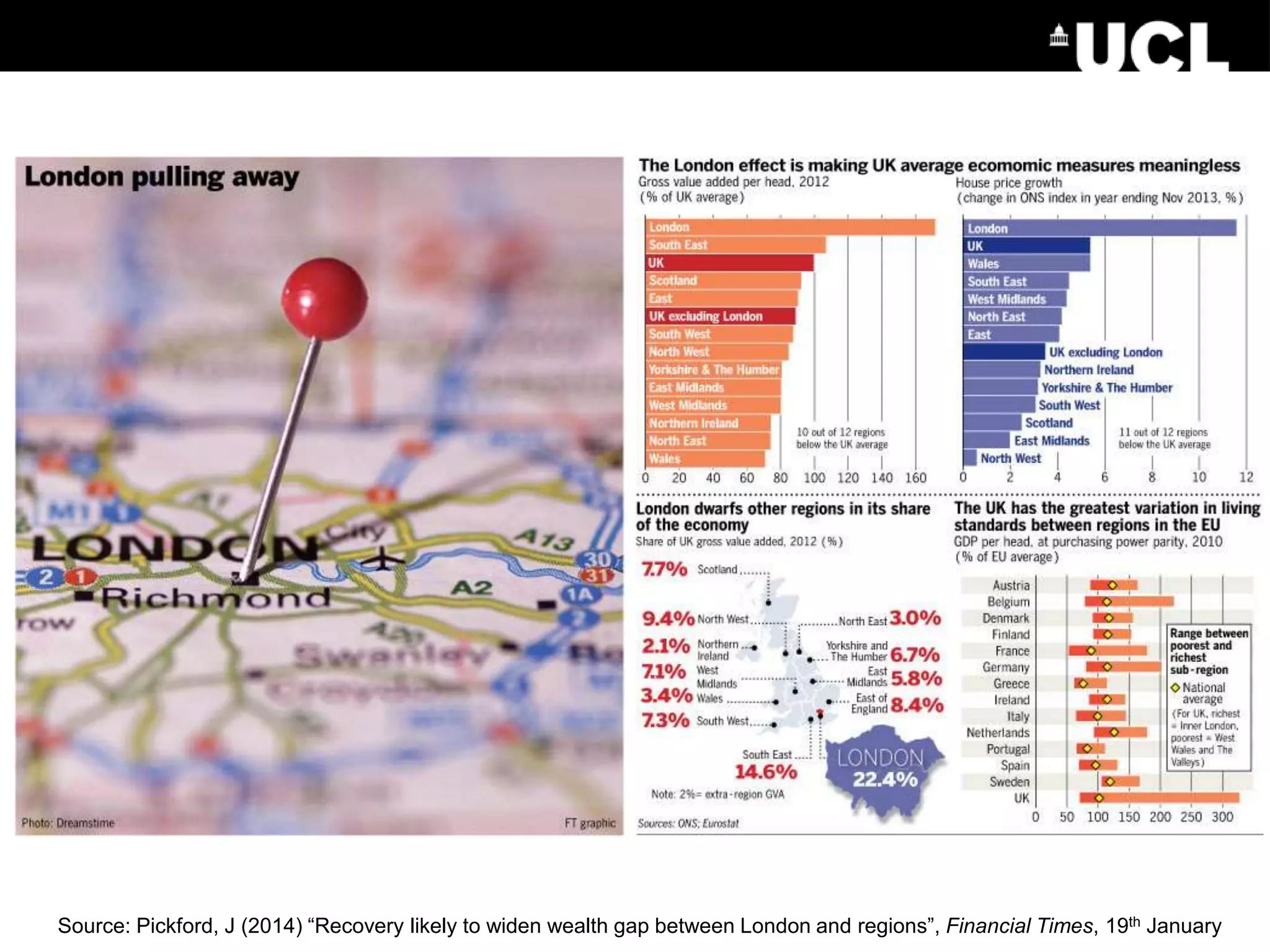 Source: Pickford, J (2014) “Recovery likely to widen wealth gap between London and regions”, Financial Times, 19th January
 