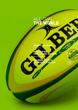 ALL OVAL
THE WORLD
objectif all-black
lexvnz.com
Gros coup dur
pour le rugby asiatique
japonrugby.net
NEC Green Rockets:
le spécialiste de l'AJC
japonrugby.net
25
27
28
 