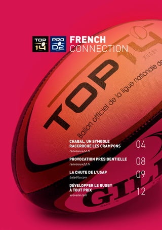 FRENCH
CONNECTION
Chabal, un symbole
raccroche les crampons
renvoiaux22.fr
provocation presidentielle
renvoiaux22.fr
La chute de l'USAP
bajadita.com
développer le rugby
à tout prix
xvovalie.com
04
08
09
12
 