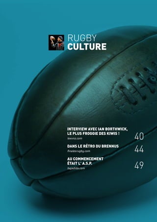 Interview avec Ian Borthwick,
le plus Froggie des Kiwis !
lexvnz.com
dans le rétro du brennus
finalesrugby.com
au commencement
était l' a.s.p.
bajadida.com
40
44
49
rugby
culture
 