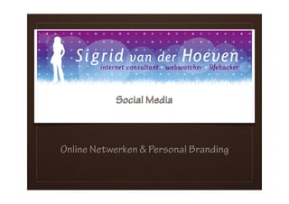 Social Media
Online Netwerken & Personal Branding
 