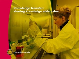 Knowledge transfer:
sharing knowledge adds value
 