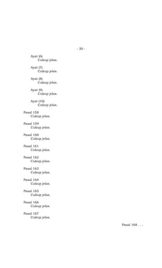 - 30 -

    Ayat (6)
        Cukup jelas.

    Ayat (7)
        Cukup jelas.

    Ayat (8)
        Cukup jelas.

    Ayat (9)
        Cukup jelas.

    Ayat (10)
        Cukup jelas.

Pasal 158
    Cukup jelas.

Pasal 159
    Cukup jelas.

Pasal 160
    Cukup jelas.

Pasal 161
    Cukup jelas.

Pasal 162
    Cukup jelas.

Pasal 163
    Cukup jelas.

Pasal 164
    Cukup jelas.

Pasal 165
    Cukup jelas.

Pasal 166
    Cukup jelas.

Pasal 167
    Cukup jelas.

                                Pasal 168 . . .
 