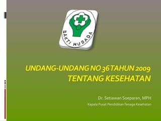 Dr. Setiawan Soeparan, MPH 
Kepala Pusat Pendidikan Tenaga Kesehatan 
 