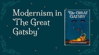 Modernism in
'The Great
Gatsby’
 