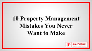 10 Property Management 
Mistakes You Never 
Want to Make 
 