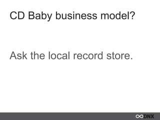 CD Baby business model?
Ask the local record store.
 