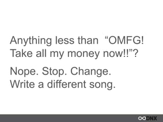 Anything less than “OMFG!
Take all my money now!!”?
Nope. Stop. Change.
Write a different song.
 