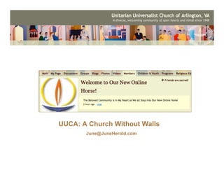 UUCA: A Church Without Walls
       June@JuneHerold.com
 