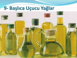 9- Başlıca Uçucu Yağlar 
 