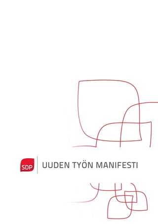 UUDEN TYÖN MANIFESTI
Suomen
Sosialidemokraattinen
Puolue
 