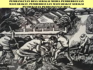 96
PENDAMPINGAN MASYARAKAT DESAPENDAMPINGAN MASYARAKAT DESA
PP TENTANG PERATURAN PELAKSANAAN UU NO.6 TAHUN 2014 TENTANG DE...