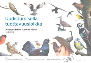 17.8.2016 1
www.alueuudistus.fi
Uudistumisella
tuottavuusloikka
Alivaltiosihteeri Tuomas Pöysti
18.8.2016
 