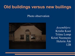 Old buildings versus new builings ,[object Object],[object Object],[object Object],[object Object],[object Object],[object Object],[object Object]