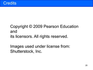 20
Credits
Copyright © 2009 Pearson Education
and
its licensors. All rights reserved.
Images used under license from:
Shutterstock, Inc.
 
