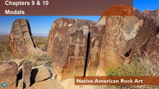 Chapters 9 & 10
Modals
Native American Rock Art
 