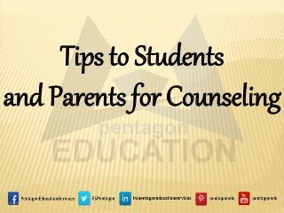 Tips to Students
and Parents for Counseling
 