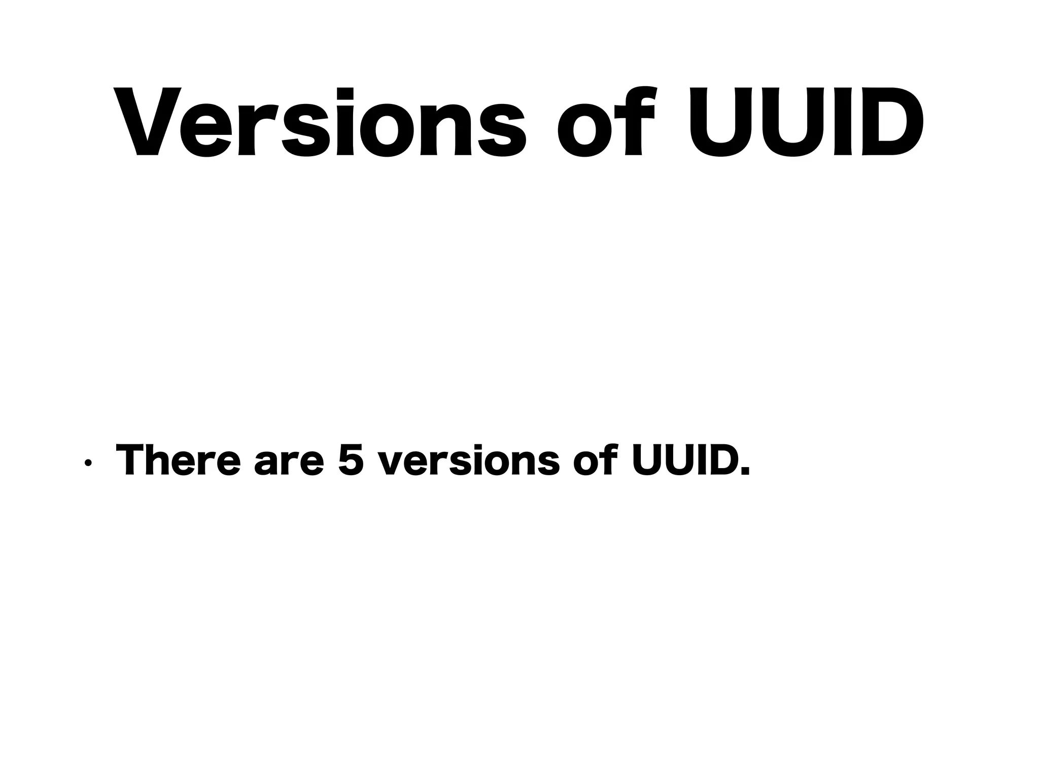 Versions of UUID
• There are 5 versions of UUID.
 