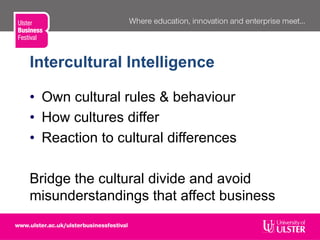 • Own cultural rules & behaviour
• How cultures differ
• Reaction to cultural differences
Bridge the cultural divide and avoid
misunderstandings that affect business
Intercultural Intelligence