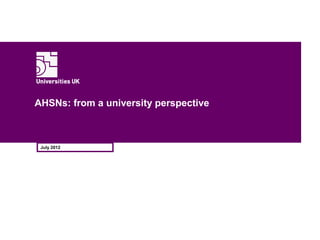 AHSNs: from a university perspective



 July 2012
 