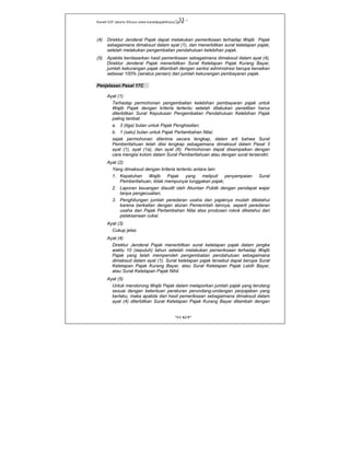 Kanwil DJP Jakarta Khusus-www.kanwilpajakkhusus.go.id
"UU KUP"
- 33 -
(4) Direktur Jenderal Pajak dapat melakukan pemeriksaan terhadap Wajib Pajak
sebagaimana dimaksud dalam ayat (1), dan menerbitkan surat ketetapan pajak,
setelah melakukan pengembalian pendahuluan kelebihan pajak.
(5) Apabila berdasarkan hasil pemeriksaan sebagaimana dimaksud dalam ayat (4),
Direktur Jenderal Pajak menerbitkan Surat Ketetapan Pajak Kurang Bayar,
jumlah kekurangan pajak ditambah dengan sanksi administrasi berupa kenaikan
sebesar 100% (seratus persen) dari jumlah kekurangan pembayaran pajak.
Penjelasan Pasal 17C
Ayat (1)
Terhadap permohonan pengembalian kelebihan pembayaran pajak untuk
Wajib Pajak dengan kriteria tertentu setelah dilakukan penelitian harus
diterbitkan Surat Keputusan Pengembalian Pendahuluan Kelebihan Pajak
paling lambat:
a. 3 (tiga) bulan untuk Pajak Penghasilan;
b. 1 (satu) bulan untuk Pajak Pertambahan Nilai;
sejak permohonan diterima secara lengkap, dalam arti bahwa Surat
Pemberitahuan telah diisi lengkap sebagaimana dimaksud dalam Pasal 3
ayat (1), ayat (1a), dan ayat (6). Permohonan dapat disampaikan dengan
cara mengisi kolom dalam Surat Pemberitahuan atau dengan surat tersendiri.
Ayat (2)
Yang dimaksud dengan kriteria tertentu antara lain:
1. Kepatuhan Wajib Pajak yang meliputi penyampaian Surat
Pemberitahuan, tidak mempunyai tunggakan pajak;
2. Laporan keuangan diaudit oleh Akuntan Publik dengan pendapat wajar
tanpa pengecualian;
3. Penghitungan jumlah peredaran usaha dan pajaknya mudah diketahui
karena berkaitan dengan aturan Pemerintah lainnya, seperti peredaran
usaha dan Pajak Pertambahan Nilai atas produsen rokok diketahui dari
pelaksanaan cukai.
Ayat (3)
Cukup jelas
Ayat (4)
Direktur Jenderal Pajak menerbitkan surat ketetapan pajak dalam jangka
waktu 10 (sepuluh) tahun setelah melakukan pemeriksaan terhadap Wajib
Pajak yang telah memperoleh pengembalian pendahuluan sebagaimana
dimaksud dalam ayat (1). Surat ketetapan pajak tersebut dapat berupa Surat
Ketetapan Pajak Kurang Bayar, atau Surat Ketetapan Pajak Lebih Bayar,
atau Surat Ketetapan Pajak Nihil.
Ayat (5)
Untuk mendorong Wajib Pajak dalam melaporkan jumlah pajak yang terutang
sesuai dengan ketentuan peraturan perundang-undangan perpajakan yang
berlaku, maka apabila dari hasil pemeriksaan sebagaimana dimaksud dalam
ayat (4) diterbitkan Surat Ketetapan Pajak Kurang Bayar ditambah dengan
 