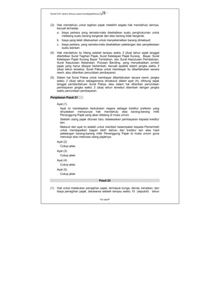 Kanwil DJP Jakarta Khusus-www.kanwilpajakkhusus.go.id
"UU KUP"
- 38 -
(3) Hak mendahulu untuk tagihan pajak melebihi segala hak mendahulu lainnya,
kecuali terhadap:
a. biaya perkara yang semata-mata disebabkan suatu penghukuman untuk
melelang suatu barang bergerak dan atau barang tidak bergerak;
b. biaya yang telah dikeluarkan untuk menyelamatkan barang dimaksud;
c. biaya perkara, yang semata-mata disebabkan pelelangan dan penyelesaian
suatu warisan.
(4) Hak mendahulu itu hilang setelah lampau waktu 2 (dua) tahun sejak tanggal
diterbitkan Surat Tagihan Pajak, Surat Ketetapan Pajak Kurang Bayar, Surat
Ketetapan Pajak Kurang Bayar Tambahan, dan Surat Keputusan Pembetulan,
Surat Keputusan Keberatan, Putusan Banding, yang menyebabkan jumlah
pajak yang harus dibayar bertambah, kecuali apabila dalam jangka waktu 2
(dua) tahun tersebut, Surat Paksa untuk membayar itu diberitahukan secara
resmi, atau diberikan penundaan pembayaran.
(5) Dalam hal Surat Paksa untuk membayar diberitahukan secara resmi, jangka
waktu 2 (dua) tahun sebagaimana dimaksud dalam ayat (4), dihitung sejak
tanggal pemberitahuan Surat Paksa, atau dalam hal diberikan penundaan
pembayaran jangka waktu 2 (dua) tahun tersebut ditambah dengan jangka
waktu penundaan pembayaran.
Penjelasan Pasal 21
Ayat (1)
Ayat ini menetapkan kedudukan negara sebagai kreditur preferen yang
dinyatakan mempunyai hak mendahulu atas barang-barang milik
Penanggung Pajak yang akan dilelang di muka umum.
Setelah utang pajak dilunasi baru diselesaikan pembayaran kepada kreditur
lain.
Maksud dari ayat ini adalah untuk memberi kesempatan kepada Pemerintah
untuk mendapatkan bagian lebih dahulu dari kreditur lain atas hasil
pelelangan barang-barang milik Penanggung Pajak di muka umum guna
menutupi atau melunasi utang pajaknya.
Ayat (2)
Cukup jelas
Ayat (3)
Cukup jelas
Ayat (4)
Cukup jelas
Ayat (5)
Cukup jelas
Pasal 22
(1) Hak untuk melakukan penagihan pajak, termasuk bunga, denda, kenaikan, dan
biaya penagihan pajak, daluwarsa setelah lampau waktu 10 (sepuluh) tahun
 