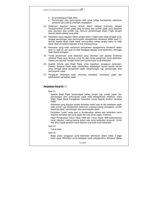 Kanwil DJP Jakarta Khusus-www.kanwilpajakkhusus.go.id
"UU KUP"
- 41 -
d. Surat Ketetapan Pajak Nihil;
e. Pemotongan atau pemungutan oleh pihak ketiga berdasarkan ketentuan
peraturan perundang-undangan perpajakan.
(2) Keberatan diajukan secara tertulis dalam bahasa Indonesia dengan
mengemukakan jumlah pajak yang terutang atau jumlah pajak yang dipotong
atau dipungut atau jumlah rugi menurut penghitungan Wajib Pajak dengan
disertai alasan-alasan yang jelas.
(3) Keberatan harus diajukan dalam jangka waktu 3 (tiga) bulan sejak tanggal surat,
tanggal pemotongan atau pemungutan sebagaimana dimaksud dalam ayat (1),
kecuali apabila Wajib Pajak dapat menunjukkan bahwa jangka waktu itu tidak
dapat dipenuhi karena keadaan di luar kekuasaannya.
(4) Keberatan yang tidak memenuhi persyaratan sebagaimana dimaksud dalam
ayat (1), ayat (2), dan ayat (3) tidak dianggap sebagai surat keberatan, sehingga
tidak dipertimbangkan.
(5) Tanda penerimaan surat keberatan yang diberikan oleh pejabat Direktorat
Jenderal Pajak yang ditunjuk untuk itu atau tanda pengiriman surat keberatan
melalui pos tercatat menjadi tanda bukti penerimaan surat keberatan.
(6) Apabila diminta oleh Wajib Pajak untuk keperluan pengajuan keberatan,
Direktur Jenderal Pajak wajib memberikan keterangan secara tertulis hal-hal
yang menjadi dasar pengenaan pajak, penghitungan rugi, pemotongan atau
pemungutan pajak.
(7) Pengajuan keberatan tidak menunda kewajiban membayar pajak dan
pelaksanaan penagihan pajak.
Penjelasan Pasal 25
Ayat (1)
Apabila Wajib Pajak berpendapat bahwa jumlah rugi, jumlah pajak, dan
pemotongan atau pemungutan pajak tidak sebagaimana mestinya, maka
Wajib Pajak dapat mengajukan keberatan hanya kepada Direktur Jenderal
Pajak.
Keberatan yang diajukan adalah terhadap materi atau isi dari ketetapan pajak
yaitu jumlah rugi berdasarkan ketentuan undang-undang perpajakan, jumlah
besarnya pajak, pemotongan atau pemungutan pajak.
Perkataan "suatu" pada ayat ini dimaksudkan bahwa satu keberatan harus
diajukan terhadap satu jenis pajak dan satu tahun pajak, misalnya:
Pajak Penghasilan Tahun Pajak 1995 dan Tahun Pajak 1996 keberatannya
harus diajukan masing-masing dalam satu surat keberatan tersendiri. Untuk
dua tahun pajak tersebut harus diajukan dua buah surat keberatan.
Ayat (2)
Cukup jelas
Ayat (3)
Batas waktu pengajuan surat keberatan ditentukan dalam waktu 3 (tiga)
bulan sejak diterbitkan surat ketetapan pajak sebagaimana dimaksud dalam
 