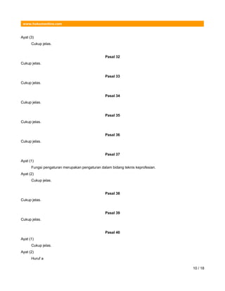www.hukumonline.com
Ayat (3)
Cukup jelas.
Pasal 32
Cukup jelas.
Pasal 33
Cukup jelas.
Pasal 34
Cukup jelas.
Pasal 35
Cukup jelas.
Pasal 36
Cukup jelas.
Pasal 37
Ayat (1)
Fungsi pengaturan merupakan pengaturan dalam bidang teknis keprofesian.
Ayat (2)
Cukup jelas.
Pasal 38
Cukup jelas.
Pasal 39
Cukup jelas.
Pasal 40
Ayat (1)
Cukup jelas.
Ayat (2)
Huruf a
10 / 18
 