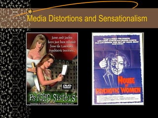 Media Distortions and Sensationalism
 