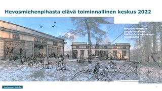 Hevosmiehenpihasta elävä toiminnallinen keskus 2022
30
Hevosmiehentalo
ympärivuotinen
tukikohta Karhusaaren
toiminnalle
 