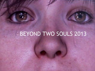 BEYOND TWO SOULS 2013
 