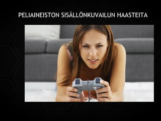 PELIAINEISTON SISÄLLÖNKUVAILUN HAASTEITA
 