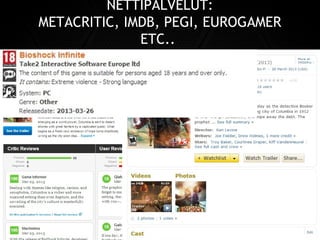 NETTIPALVELUT:
METACRITIC, IMDB, PEGI, EUROGAMER
ETC..
 