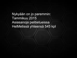 Nykyään on jo paremmin:
Tammikuu 2015
Asiasanoja pelitietueissa
HelMetissä yhteensä 545 kpl
 