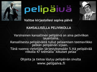 Valitse kirjastollesi sopiva päivä
KANSALLISELLA PELIVIIKOLLA
Varsinainen kansallinen pelipäivä on aina peliviikon
lauantaina.
Kansallisesta pelipäivästä tullut pelaamisen teemaviikko
pelkän pelipäivän sijaan.
Tänä vuonna vietetään järjestyksessään 5.ttä pelipäivää
viikolla 47 teemalla "Aikuiset pelaa"
Ohjeita ja tietoa löytyy pelipäivän sivulta
www.pelipaiva.fi
 